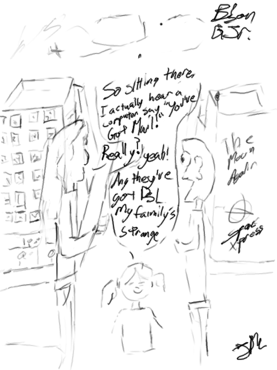 Grandma: So sitting there, I actually hear a computer say You've Got Mail! Bison: Really? Grandma: Yeah! And they've got DSL. My family's strange.